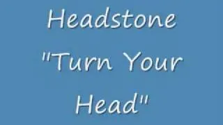 Headstone - "Turn Your Head"