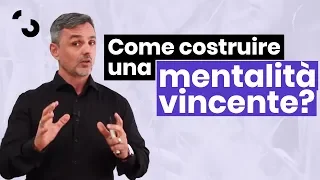 Come si costruisce una mentalità vincente? | Filippo Ongaro