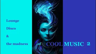 Lounge Disco & the madness of COOL MUSIC 2