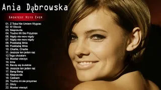Ania Dąbrowska Najlepsze piosenki - Ania Dąbrowska Największe przeboje