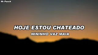Nininho Vaz Maia - Hoje Estou Chateado (Letra)
