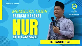 MEMBUKA TABIR RAHASIA HAKEKAT NUR (MUHAMMAD) | UST. ISWARDI, S. AG