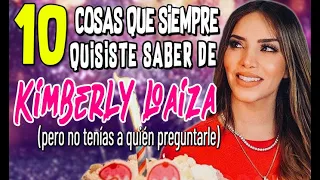 10 COSAS QUE SIEMPRE QUISISTE SABER SOBRE KIMBERLY LOAIZA, PERO NO TENÍAS A QUIÉN PREGUNTARLE