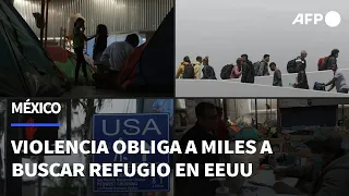 A merced de criminales, miles de mexicanos buscan refugio en EEUU | AFP
