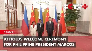 Xi Holds Welcome Ceremony for Philippine President Marcos