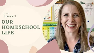 Our Homeschool Life Update | Episode 7
