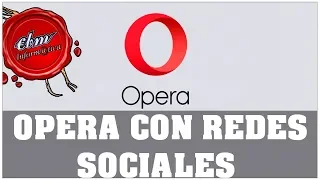 NAVEGADOR OPERA CON REDES SOCIALES INTEGRADAS