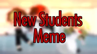 New Students Meme [KILLER DOLLS]