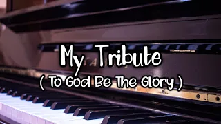 My Tribute - w/ Lyrics [Piano Accompaniment | To God Be The Glory]