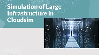 Simulation Of Large Infrastructure Using Cloudsim