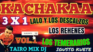 KACHAK 3X1 LALO REHENES TEMERARIOS TAIRO MIX DJ