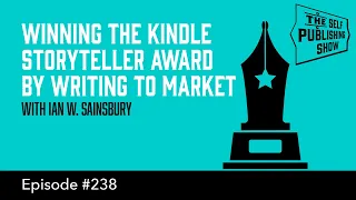 Winning the Kindle Storyteller Award by Writing to Market - (The Self Publishing Show, episode 238)
