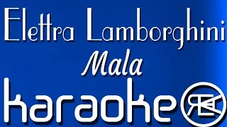 Elettra Lamborghini - Mala Karaoke testo, instrumental, basi