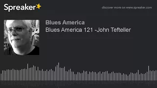 Blues America 121 -John Tefteller (part 1 of 4)