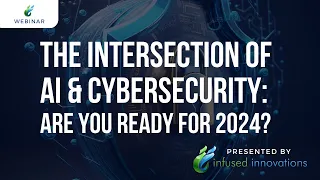 Webinar: The Intersection of AI & Cybersecurity - Are you ready for 2024?