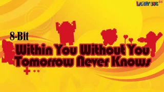 The Beatles 8-Bit - Within You Without You / Tomorrow Never Knows (LOVE Mix) [LarryInc64]