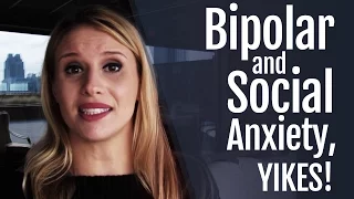 Bipolar Disorder and Social Anxiety. Yikes!