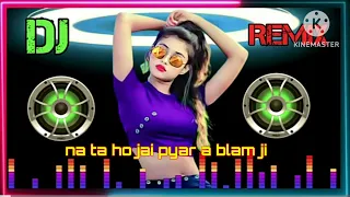 Na ta  ho Jaaye Pyar a Balam Ji Bhojpuri song DJ remix