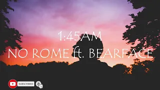 1:45 AM- NO ROME ft. BEARFACE (LYRICS)