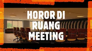 HOROR DI RUANG MEETING / HOROR STORY FEVER / CREEPY PASTA