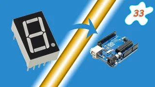 Arduino Tutorial 33- Understanding and Using the 7-Segment LED Display