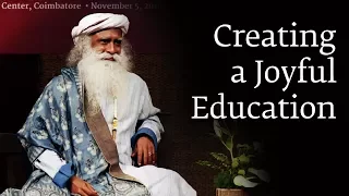 Creating a Joyful Education - Sadhguru