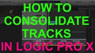 HOW TO CONSOLIDATE TRACKS: In Logic Pro X