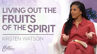 Kirsten Watson: How to Practically Act Out the Fruits of the Spirit | Better Together on TBN