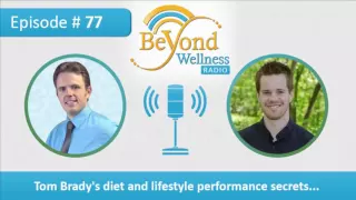 Tom Brady's Diet and Lifestyle Performance Secrets - Podcast #77