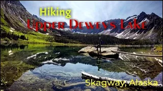 Hiking Upper Deweys Lake, Skagway, Alaska