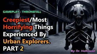 Creepiest/Most Horrifying Things Experienced By Urban Explorers PART 2 | THRONEFALL