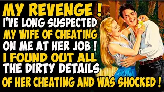 My Revenge ! I've long suspected my wife of cheating on me at her job ! I found out all the dirty