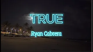 TRUE by Ryan Cabrera (lyrics)