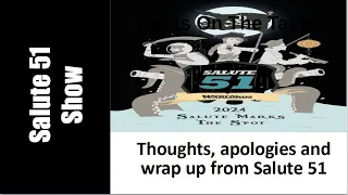 Thoughts, apologies and wrap up from Salute 51