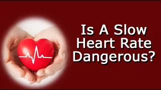 Is A Slow Heart Rate Dangerous?