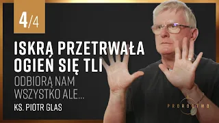 Odbiorą nam wszystko ale... | CZ 4 | Iskra przetrwała ogień się tli | ks. Piotr Glas