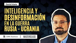 Inteligencia y Desinformación en la Guerra Híbrida de Rusia-Ucrania con Daniel Iriarte