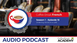 How to order drinks in French | Coffee Break French Podcast S1E15