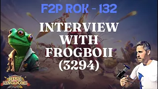 Rise of Kingdoms F2P. 132 - Interview with Frogboii