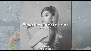 Ariana Grande - my hair - Positions World Tour Concept