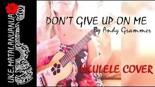 "DON'T GIVE UP ON ME" by Andy Grammer - UKULELE COVER with Lyrics