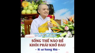 Sống thế nào để khỏi phải khổ đau - Ni sư Hương Nhũ thuyết giảng   #sucohuongnhu #phatphap