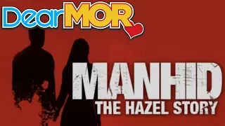 Dear MOR: "Manhid" The Hazel Story 07-10-16