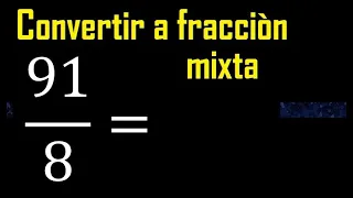 Convertir 91/8 a fraccion mixta , transformar fracciones impropias a mixtas mixto as a mixed number
