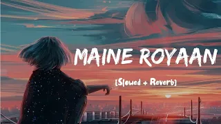 🥀❤maine royaan lofi song [slowed+reverb]