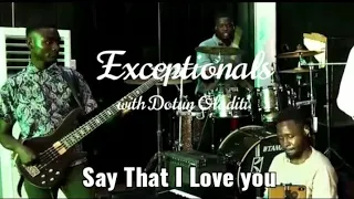 Say that I love you - Calledout Music Spontaneous Marcossa cover by Exceptionals & Dotun Oladiti