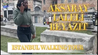 ISTANBUL TURKEY 2024 WALKING TOUR AKSARAY - LALELI - BEYAZIT SQUARE 4K WALKING TOUR