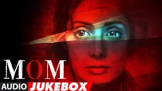 MOM Full Album (Audio Jukebox) | Sridevi Kapoor, Akshaye Khanna, Nawazuddin Siddiqui