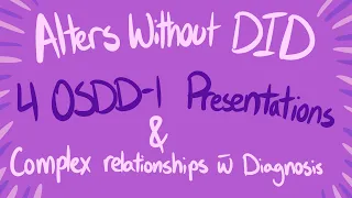 Alters Without DID - Four presentations of OSDD-1, and Complex Relationships with Diagnosis.