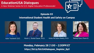 EducationUSA Dialogues Episode 03: International Student Health & Safety on Campus (Feb 28, 2022)